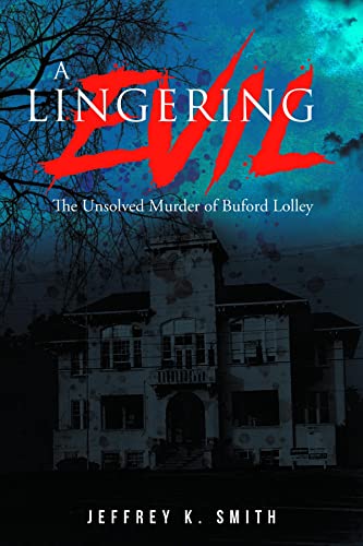 A Lingering Evil: The Unsolved Murder of Buford Lolley by Jeffrey K. Smith