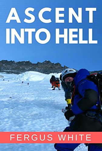 Ascent Into Hell: Mount Everest by Fergus White