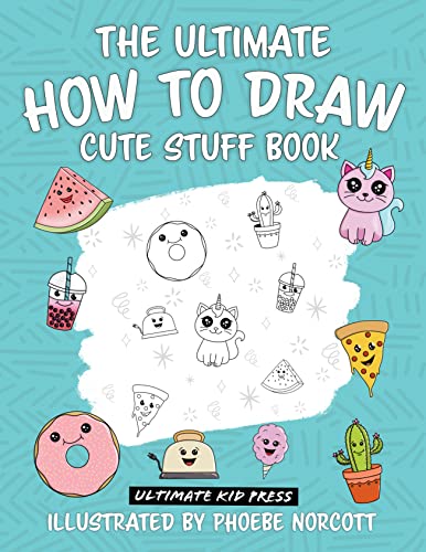 The Ultimate How To Draw Cute Stuff Book by Ultimate Kid Press