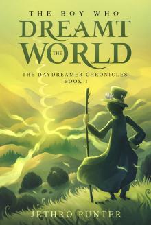The Boy Who Dreamt the World: The Daydreamer Chronicles Book One