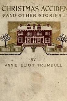 A Christmas Accident and Other Stories by Annie Eliot Trumbull