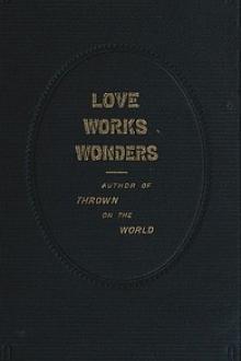 Love Works Wonders by Charlotte M. Braeme