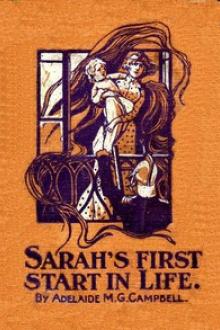 Sarah's First Start in Life. by Adelaide M. G. Campbell