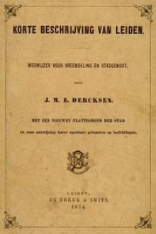 Korte beschrijving van Leiden  by Jacobus Marinus Everhardus Dercksen