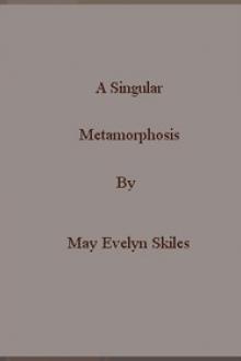 A Singular Metamorphosis by May Evelyn Skiles