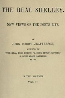 The Real Shelley. New Views of the Poet's Life. Vol. 2 by John Cordy Jeaffreson