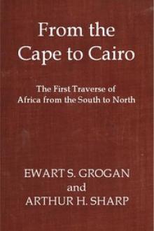 From the Cape to Cairo by Ewart Scott Grogan, Arthur Henry Sharp