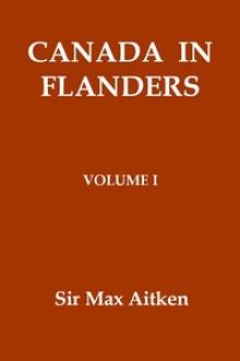 Canada in Flanders by Baron Beaverbrook Max Aitken