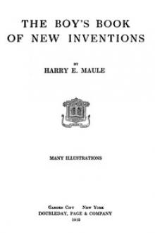 The Boy's Book of New Inventions by Harry E. Maule