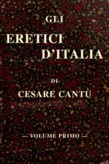 Gli eretici d'Italia, vol by Cesare Cantú