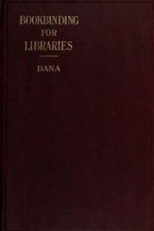 Notes on Bookbinding for Libraries by John Cotton Dana