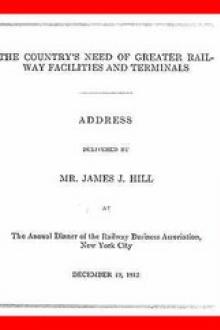 The Country's Need of Greater Railway Facilities and Terminals by James Jerome Hill