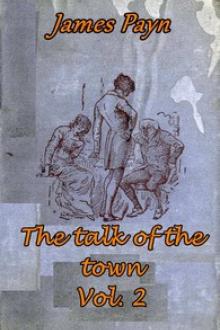 The Talk of the Town, Volume 2 by James Payn