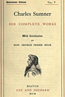 Charles Sumner: his complete works, volume 05 by Charles Sumner