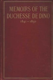 Memoirs of the Duchesse De Dino (Afterwards Duchesse de Talleyrand et de Sagan) by duchesse de Dino Dorothée