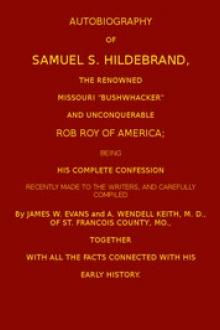 Autobiography of Samuel S. Hildebrand, the Renowned Missouri "Bushwacker" and Unconquerable Rob Roy of America by Samuel S. Hildebrand