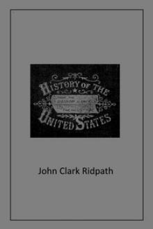 History of the United States by John Clark Ridpath