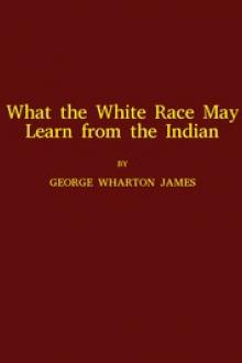 What the White Race May Learn from the Indian by George Wharton James