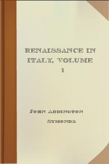 Renaissance in Italy, Volume 1 by John Addington Symonds