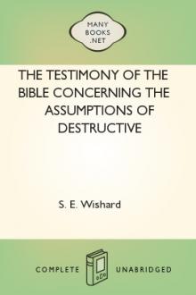 The Testimony of the Bible Concerning the Assumptions of Destructive Criticism by S. E. Wishard