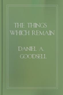 The Things Which Remain by Daniel A. Goodsell