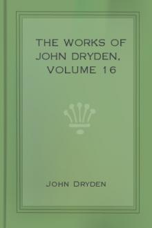 The Works of John Dryden, Volume 16 by John Dryden