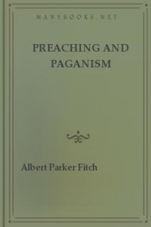 Preaching and Paganism by Albert Parker Fitch