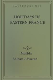 Holidays in Eastern France  by Matilda Betham-Edwards
