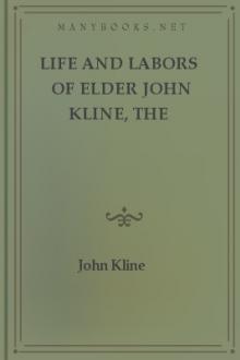 Life and Labors of Elder John Kline, the Martyr Missionary by John Kline
