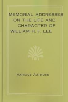 Memorial Addresses on the Life and Character of William H. F. Lee (A Representative from Virginia) by Various