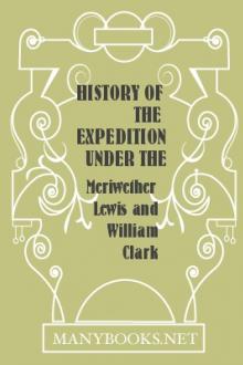 History of the Expedition under the Command of Captains Lewis and Clark, Vol. I. by William Clark, Meriwether Lewis