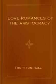 Love Romances of the Aristocracy by Thornton Hall