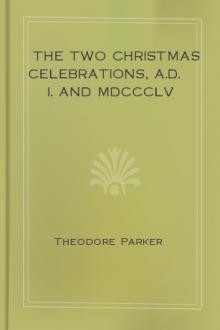 The Two Christmas Celebrations, A.D. I. and MDCCCLV by Theodore Parker
