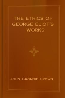 The Ethics of George Eliot's Works by John Crombie Brown
