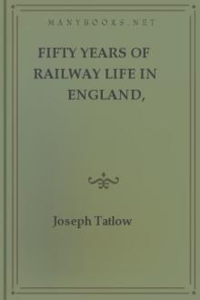 Fifty Years of Railway Life in England, Scotland and Ireland by Joseph Tatlow