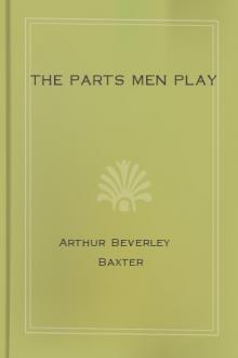 The Parts Men Play by Arthur Beverley Baxter