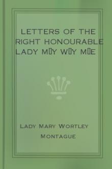 Letters of the Right Honourable Lady M—y W—y M—e by Lady Montagu Mary Wortley