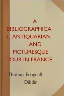 A Bibliographical, Antiquarian and Picturesque Tour in France and Germany, Volume Three by Thomas Frognall Dibdin