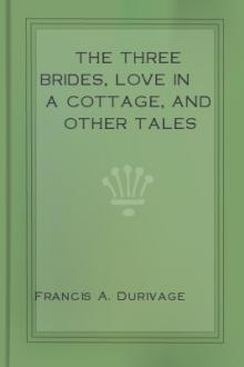 The Three Brides, Love in a Cottage, and Other Tales by Francis A. Durivage