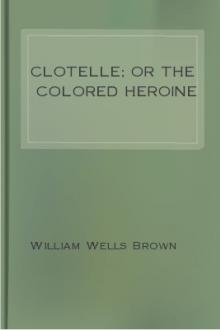 Clotelle; or The Colored Heroine by William Wells Brown