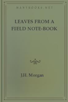Leaves from a Field Note-Book by J. H. Morgan