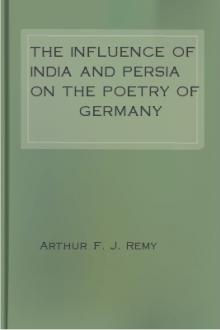 The Influence of India and Persia on the Poetry of Germany by Arthur F. J. Remy