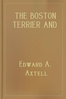The Boston Terrier and All About It by Edward Axtell