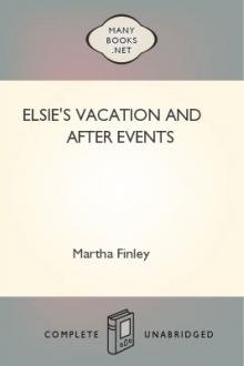 Elsie's Vacation and After Events by Martha Finley