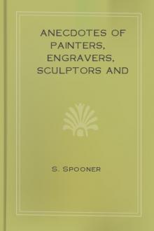 Anecdotes of Painters, Engravers, Sculptors and Architects and Curiosities of Art by Shearjashub Spooner