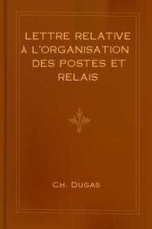 Lettre relative à l'organisation des postes et relais by Ch. Dugas