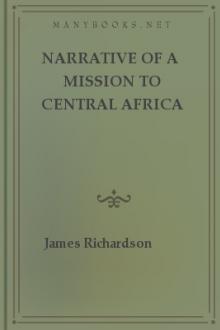 Narrative of a Mission to Central Africa Performed in the Years 1850-51, Volume 1 by James Richardson