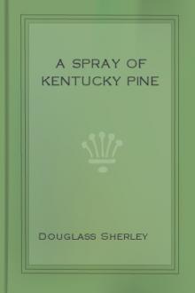 A Spray of Kentucky Pine by George Douglass Sherley