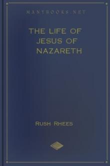 The Life of Jesus of Nazareth by Rush Rhees
