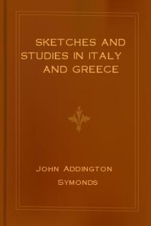 Sketches and Studies in Italy and Greece by John Addington Symonds